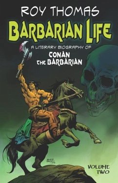 Barbarian Life: A Literary Biography of Conan the Barbarian (Volume Two) - Thomas, Roy