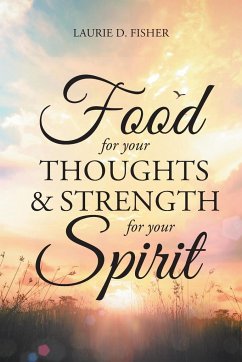 Food for Your Thoughts and Strength for Your Spirit - Fisher, Laurie D.