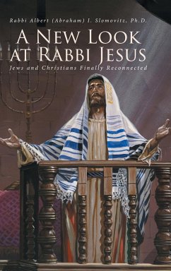A New Look at Rabbi Jesus - Slomovitz Ph. D., Rabbi Albert (Abraham)