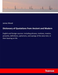 Dictionary of Quotations from Ancient and Modern - Wood, James