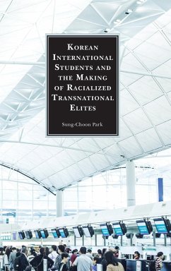 Korean International Students and the Making of Racialized Transnational Elites - Park, Sung-Choon