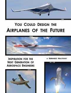 You Could Design the Airplanes of the Future: Inspiration for the Next Generation of Aerospace Engineers Volume 1 - Malfitano, Bernardo