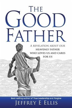 The Good Father: A Revelation of Our Heavenly Father Who Loves Us and Cares For Us - Ellis, Jeffrey E.