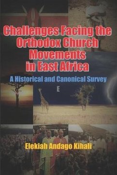 Challenges Facing the Orthodox Church Movements in East Africa: A Historical and Canonical Survey - Kihali, Elekiah Andago