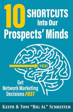 10 Shortcuts Into Our Prospects' Minds: Get Network Marketing Decisions Fast (eBook, ePUB) - Schreiter, Keith; Schreiter, Tom "Big Al"