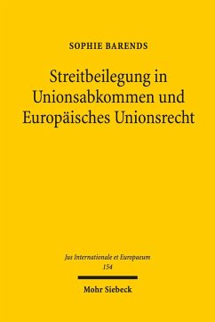 Streitbeilegung in Unionsabkommen und Europäisches Unionsrecht (eBook, PDF) - Barends, Sophie