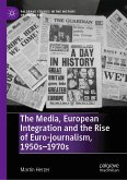 The Media, European Integration and the Rise of Euro-journalism, 1950s–1970s (eBook, PDF)
