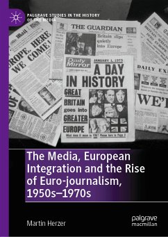 The Media, European Integration and the Rise of Euro-journalism, 1950s–1970s (eBook, PDF) - Herzer, Martin