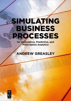 Simulating Business Processes for Descriptive, Predictive, and Prescriptive Analytics (eBook, PDF) - Greasley, Andrew