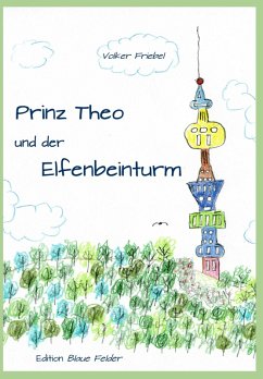 Prinz Theo und der Elfenbeinturm (eBook, ePUB) - Friebel, Volker