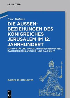 Die Außenbeziehungen des Königreiches Jerusalem im 12. Jahrhundert (eBook, PDF) - Böhme, Eric
