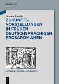 Zukunftsvorstellungen in frühen deutschsprachigen Prosaromanen (eBook, PDF)