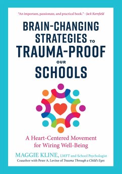 Brain-Changing Strategies to Trauma-Proof Our Schools (eBook, ePUB) - Kline, Maggie