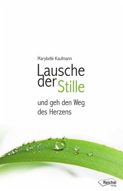 Lausche der Stille und geh den Weg des Herzens (eBook, ePUB) - Kaufmann, Marybelle