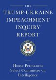 The Trump-Ukraine Impeachment Inquiry Report and Report of Evidence in the Democrats' Impeachment Inquiry in the House of Representatives (eBook, ePUB) The Trump-Ukraine Impeachment Inquiry Report and Report of Evidence in the Democrats' Impeachment Inquiry in the House of Representatives (eBook, ePUB)