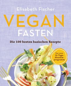 Vegan Fasten – Die 100 besten basischen Rezepte (eBook, ePUB) - Fischer, Elisabeth