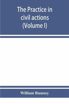 The practice in civil actions in the Courts of record of the state of New York under the Code of civil procedure (Volume I) - Rumsey, William