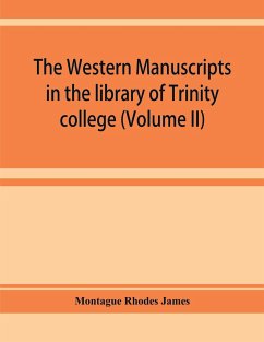 The western manuscripts in the library of Trinity college, Cambridge. A descriptive catalogue (Volume II) - Rhodes James, Montague