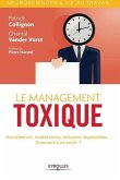 Le management toxique: Harcèlement, intolérance, missions impossibles... Comment s'en sortir ?