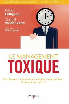 Le management toxique: Harcèlement, intolérance, missions impossibles... Comment s'en sortir ? - Collignon, Patrick; Vander Vorst, Chantal