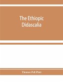 The Ethiopic Didascalia; or, the Ethiopic version of the Apostolical constitutions, received in the church of Abyssinia