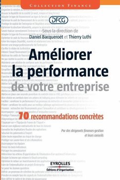 Améliorer la performance de votre entreprise: 70 recommandations concrètes. Par des dirigeants finances-gestion et leurs conseils - Bacqueroët, Daniel; Luthi, Thierry