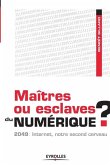 Maîtres ou esclaves du numérique ?: 2049: Internet, notre second cerveau