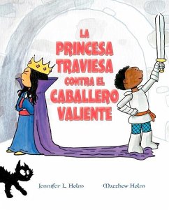 La Princesa Traviesa Contra El Caballero Valiente - Holm, Jennifer L.
