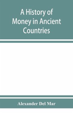A history of money in ancient countries from the earliest times to the present - Del Mar, Alexander