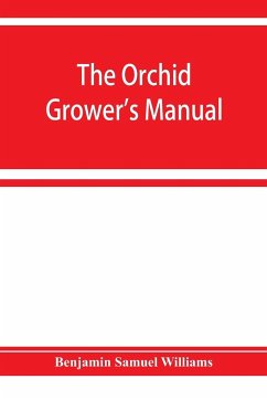 The orchid-grower's manual, containing descriptions of the best species and varieties of orchidaceous plants in cultivation - Samuel Williams, Benjamin