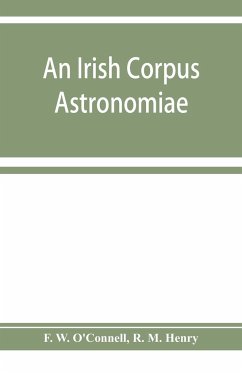 An Irish corpus astronomiae; being Manus O'Donnell's seventeenth century version of the Lunario of Geronymo Corte¿s - W. O'Connell, F.; M. Henry, R.