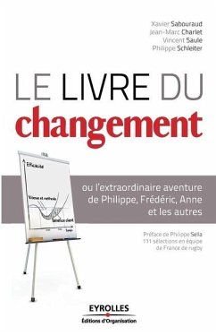 Le livre du changement: ou l'extraordinaire aventure de Philippe, Frédéric, Anne et les autres - Sabouraud, Xavier; Charlet, Jean-Marc; Saule, Vincent