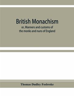 British monachism; or, Manners and customs of the monks and nuns of England - Dudley Fosbroke, Thomas