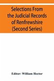 Selections from the judicial records of Renfrewshire. Illustrative of the administration of the laws in the county, and manners and condition of the inhabitants, in the seventeenth and eighteenth centuries (Second series)