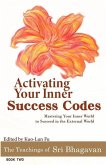 Activating Your Inner Success Codes: Mastering Your Inner World to Succeed in the External World