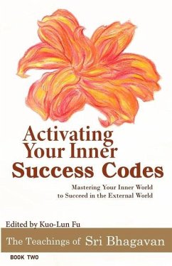 Activating Your Inner Success Codes: Mastering Your Inner World to Succeed in the External World - Bhagavan, Sri