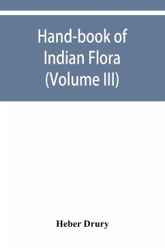 Hand-book of Indian flora; being a guide to all the flowering plants hitherto described as indigenous to the continent of India (Volume III) - Drury, Heber
