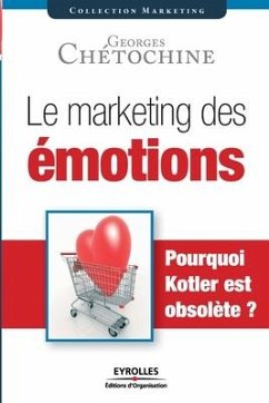 Le marketing des émotions: Pourquoi Kotler est obsolète ? - Chétochine, Georges