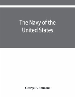 The navy of the United States, from the commencement, 1775 to 1853; with a brief history of each vessel's service and fate as appears upon record. - F. Emmons, George