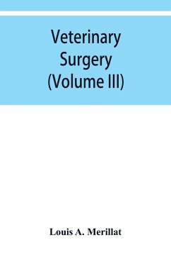 Veterinary surgery (Volume III) Veterinary surgical Operations - A. Merillat, Louis