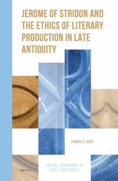 Jerome of Stridon and the Ethics of Literary Production in Late Antiquity - E Hunt, Thomas