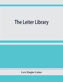 The Leiter library. A catalogue of the books, manuscripts and maps relating principally to America - Ziegler Leiter, Levi
