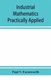 Industrial mathematics practically applied; an instruction and reference book for students in manual training, industrial and technical schools, and for home study