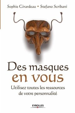 Des masques en vous: Utilisez toutes les ressources de votre personnalité - Girardeau, Sophie; Scribani, Stefano