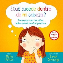 Que Sucede Dentro de Mi Cabeza?: Conversar Con los Ninos Sobre Salud Mental Positiva = What's Going on Inside My Head? - Potter, Molly