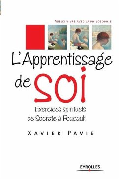 L'Apprentissage de soi: Exercices spirituels de Socrate à Foucault - Pavie, Xavier