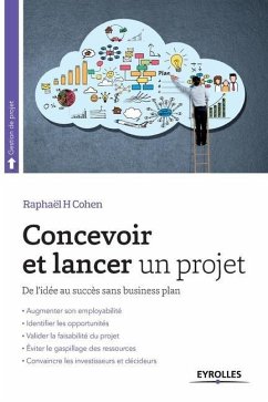 Concevoir et lancer un projet: De l'idée au succès sans business plan - Cohen, Raphaël