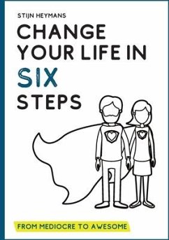 Change your life in six steps: From mediocre to awesome - Heymans, Stijn