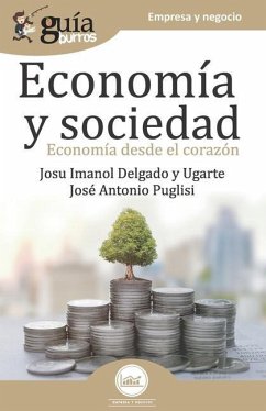 GuíaBurros Economía y Sociedad: Economía desde el corazón - Puglisi, Jose Antonio; Delgado Y. Ugarte, Josu Imanol