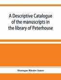 A descriptive catalogue of the manuscripts in the library of Peterhouse